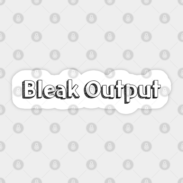 Bleak Output // Typography Design Sticker by Aqumoet